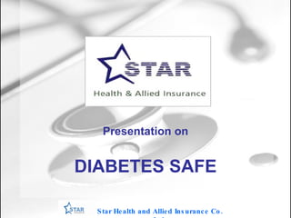 Presentation on DIABETES SAFE Star Health and Allied Insurance Co. Ltd . 