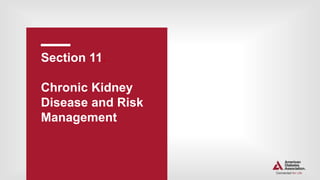 Section 11.
Chronic Kidney
Disease and Risk
Management
 