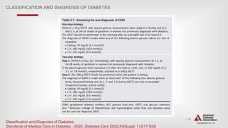 | 37
CLASSIFICATION AND DIAGNOSIS OF DIABETES
Classification and Diagnosis of Diabetes:
Standards of Medical Care in Diabetes - 2022. Diabetes Care 2022;45(Suppl. 1):S17-S38
 
