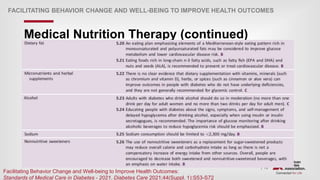 | 75
FACILITATING BEHAVIOR CHANGE AND WELL-BEING TO IMPROVE HEALTH OUTCOMES
Medical Nutrition Therapy (continued)
Facilitating Behavior Change and Well-being to Improve Health Outcomes:
Standards of Medical Care in Diabetes - 2021. Diabetes Care 2021;44(Suppl. 1):S53-S72
 