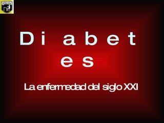 Diabetes   La enfermedad del siglo XXI  