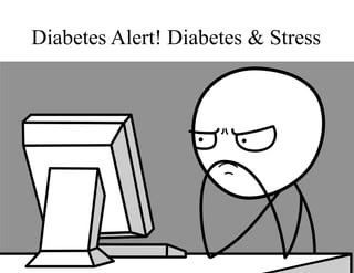 Diabetes Alert! Diabetes & Stress
 