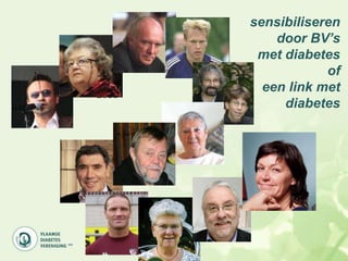 sensibiliseren
           door BV‟s
        met diabetes
                   of
2003
         een link met
            diabetes
 