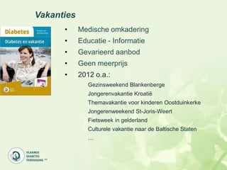 Vakanties
      •     Medische omkadering
      •     Educatie - Informatie
      •     Gevarieerd aanbod
      •     Geen meerprijs
      •     2012 o.a.:
               Gezinsweekend Blankenberge
               Jongerenvakantie Kroatië
               Themavakantie voor kinderen Oostduinkerke
               Jongerenweekend St-Joris-Weert
               Fietsweek in gelderland
               Culturele vakantie naar de Baltische Staten
               …
 