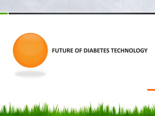 FUTURE OF DIABETES TECHNOLOGY
 