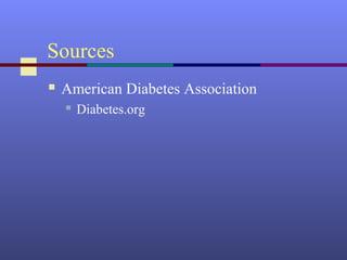 Sources
 American Diabetes Association
 Diabetes.org
 