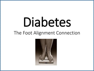 Diabetes
The Foot Alignment Connection
 