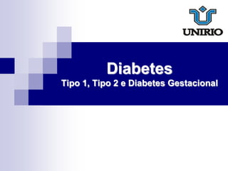 Diabetes
Tipo 1, Tipo 2 e Diabetes Gestacional

 