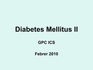 Diabetes Mellitus II GPC ICS Febrer 2010 