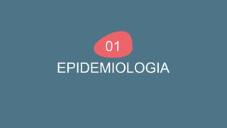 EPIDEMIOLOGIA
01
 