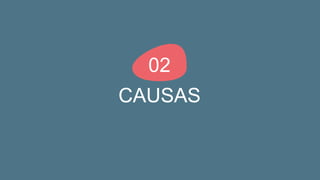 CAUSAS
02
 