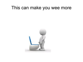 This can make you wee more