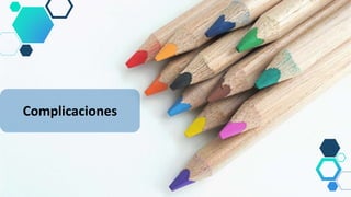 Complicaciones
 