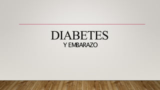 DIABETES
Y EMBARAZO
 