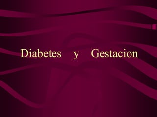 Diabetes y Gestacion
 
