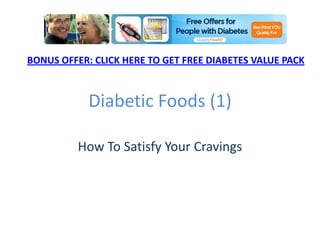 DiabeticFoods (1) HowToSatisfyYourCravings BONUS OFFER: CLICK HERE TO GET FREE DIABETES VALUE PACK 