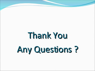 Thank You Any Questions ? 