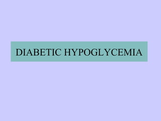 DIABETIC HYPOGLYCEMIA
 