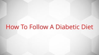 How To Follow A Diabetic Diet