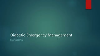 Diabetic Emergency Management
RYAN CHENG
 