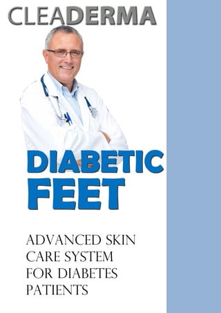 DIABETIC
FEET
DIABETIC
FEET
Advanced Skin
Care System
For Diabetes
Patients
 