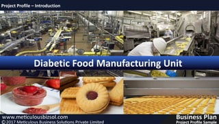 Diabetic Food Manufacturing Unit
Project Profile – Introduction
 