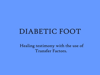 DIABETIC FOOT Healing testimony with the use of Transfer Factors.  