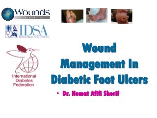 Wound
Management In
Diabetic Foot Ulcers
• Dr. Hemat Afifi Sherif
 