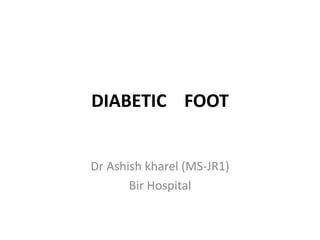 DIABETIC FOOT
Dr Ashish kharel (MS-JR1)
Bir Hospital
 