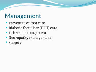 Management
 Preventative foot care
 Diabetic foot ulcer (DFU) care
 Ischemia management
 Neuropathy management
 Surgery
 