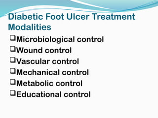 Diabetic Foot Ulcer Treatment
Modalities
Microbiological control
Wound control
Vascular control
Mechanical control
Metabolic control
Educational control
 