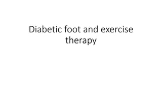 Diabetic foot and exercise
therapy
 