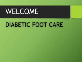 WELCOME
DIABETIC FOOT CARE
 