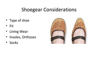 Shoegear Considerations Type of shoe Fit Lining Wear Insoles, Orthoses Socks 