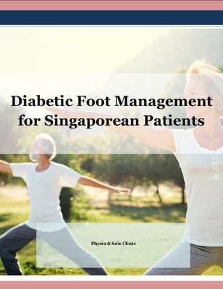 Diabetic Foot Management
for Singaporean Patients
Physio & Sole Clinic
 