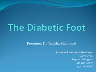 Presenter: Dr. Tanisha Richmond
Richmond Foot and Ankle Clinic
1323 W. 3rd St.
Dayton, Ohio 45402
937-228-3668-P
937-228-3660-F
 