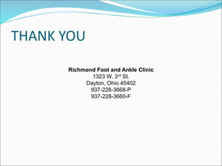 THANK YOU
Richmond Foot and Ankle Clinic
1323 W. 3rd St.
Dayton, Ohio 45402
937-228-3668-P
937-228-3660-F
 
