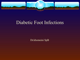 Diabetic Foot Infections
Dr.khomeini SpB
 
