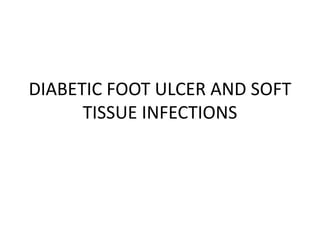 DIABETIC FOOT ULCER AND SOFT
TISSUE INFECTIONS
 