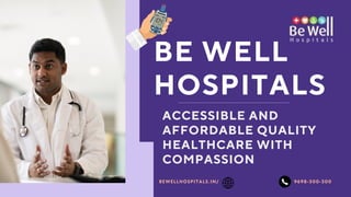 9698-300-300
BE WELL
HOSPITALS
ACCESSIBLE AND
AFFORDABLE QUALITY
HEALTHCARE WITH
COMPASSION
BEWELLHOSPITALS.IN/
 