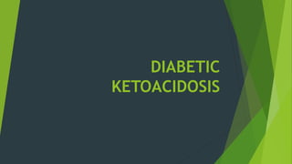 DIABETIC
KETOACIDOSIS
 