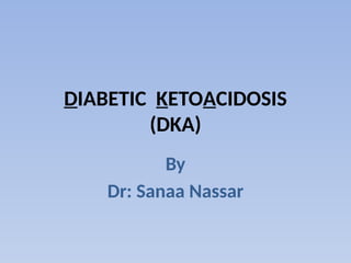 DIABETIC KETOACIDOSIS edited by sanaa.pptx