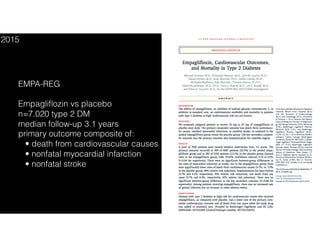 EMPA-REG
Empagliﬂozin vs placebo
n=7.020 type 2 DM
median follow-up 3.1 years
primary outcome composite of:
• death from cardiovascular causes
• nonfatal myocardial infarction
• nonfatal stroke
2015
 
