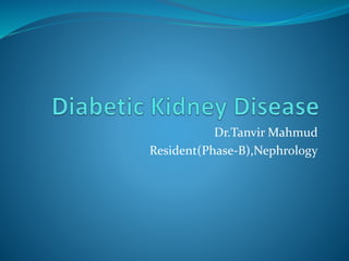 Dr.Tanvir Mahmud
Resident(Phase-B),Nephrology
 