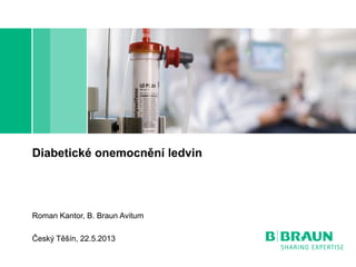 Diabetické onemocnění ledvin

Roman Kantor, B. Braun Avitum
Český Těšín, 22.5.2013

 