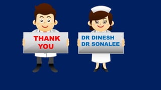 THANK
YOU
DR DINESH
DR SONALEE
 