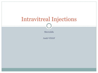 Steroids
Anti-VEGF
Intravitreal Injections
 
