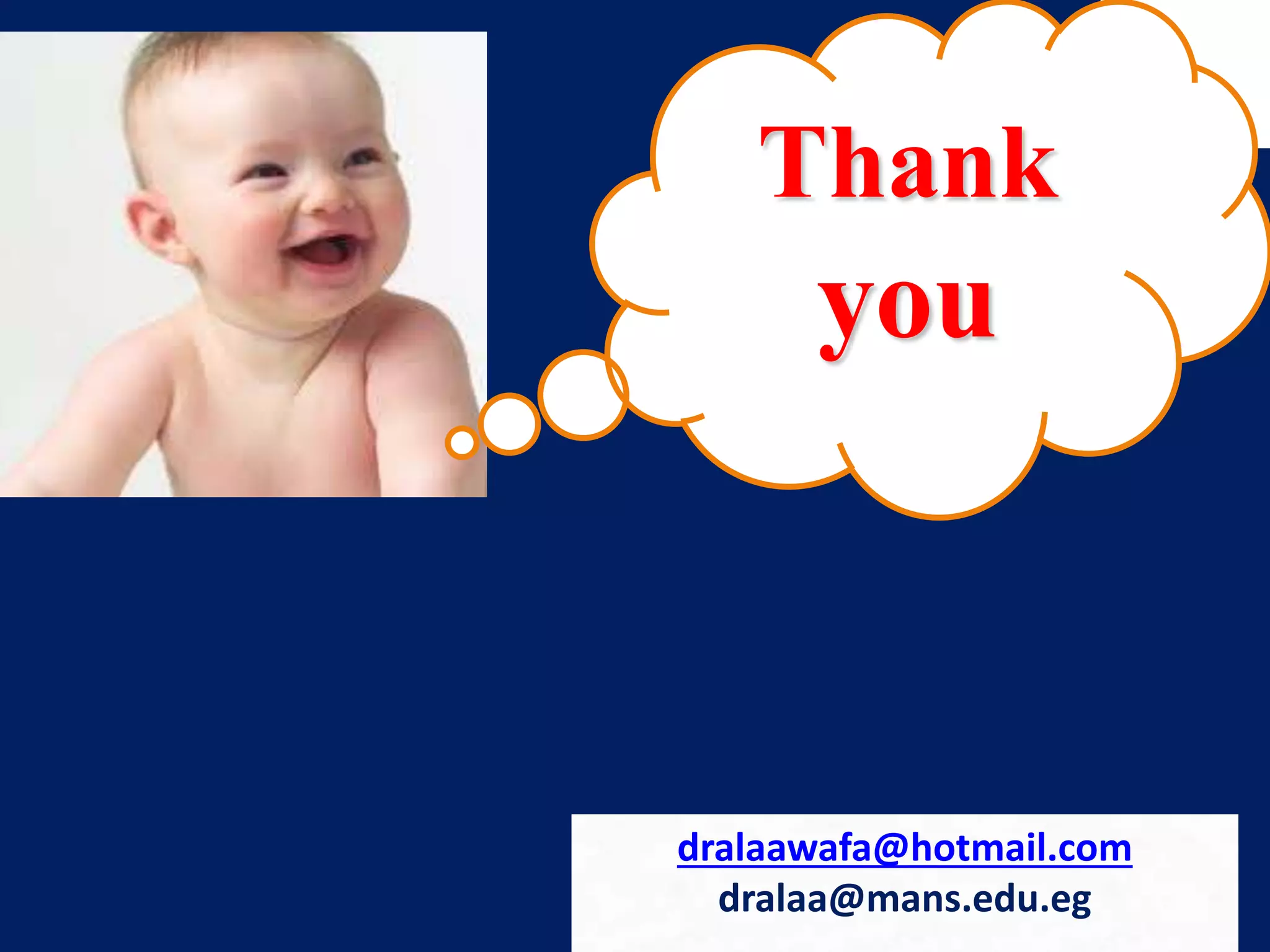 dralaawafa@hotmail.com
dralaa@mans.edu.eg
Thank
you
 