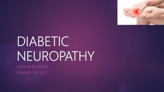DIABETIC
NEUROPATHY
MAHIMA BHARATHI
PHARMD PB 2020
 