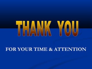 FOR YOUR TIME & ATTENTION
 